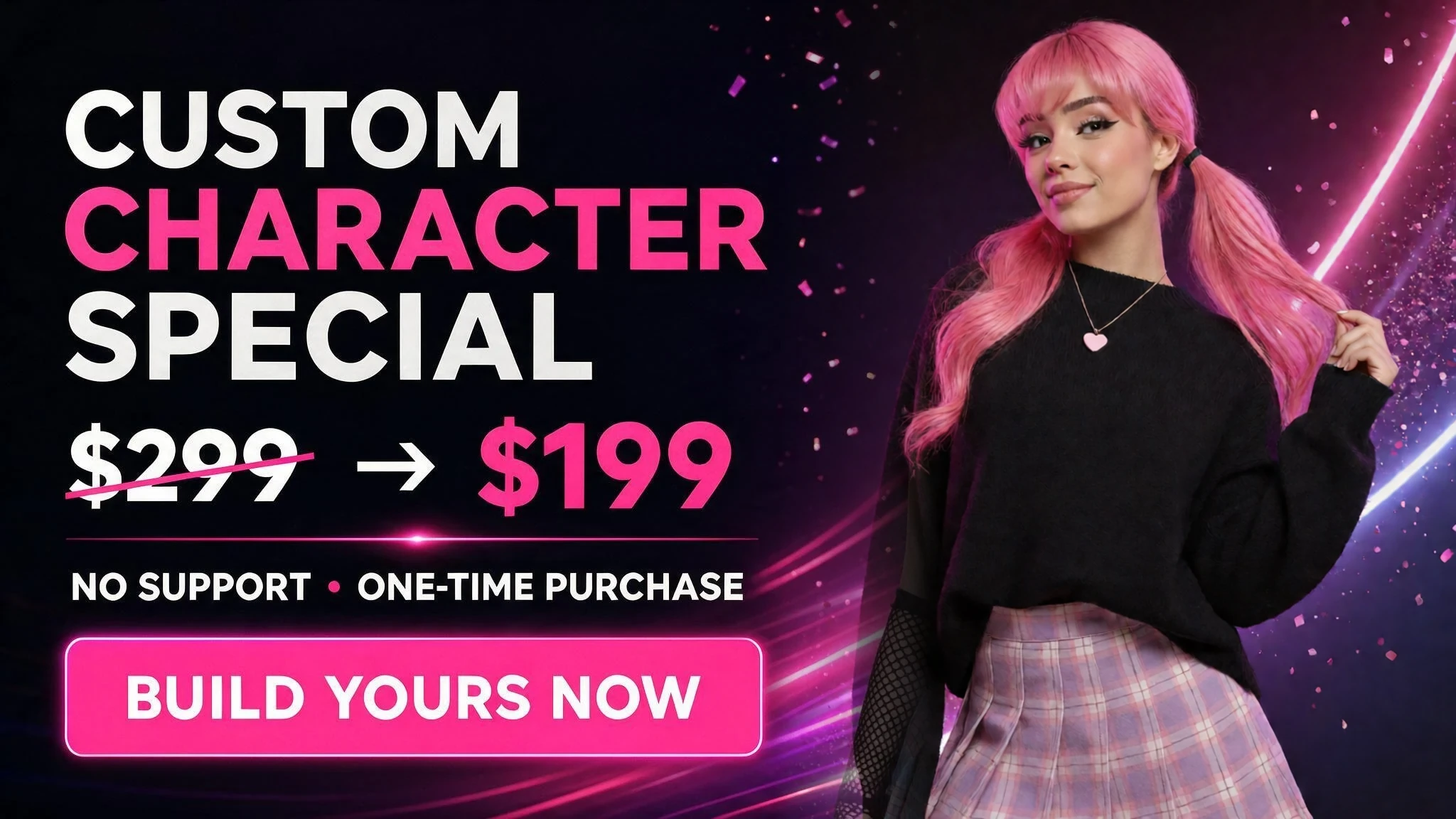 Custom Character special: $299 crossed out, now $199 for a one-time no-support build